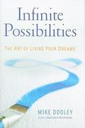 Infinite Possibilities: The Art of Living Your Dreams by Mike Dooley