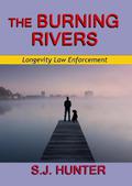 The Burning Rivers (Longevity Law Enforcement #2) by S.J. Hunter