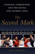 The Second Mark: Courage, Corruption, and the Battle for Olympic Gold by Joy Goodwin