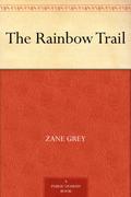 The Rainbow Trail: "The Secret, the Mystery, the Power, the Hate, the Religion of a Strange People." (Riders of the Purple Sage #2) by Zane Grey