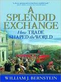 A Splendid Exchange: How Trade Shaped the World by Mel Foster