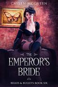 The Emperor's Bride (Belles & Bullets #6) by Caylen McQueen