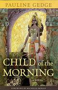 Child of the Morning by Pauline Gedge