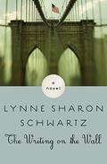 The Writing on the Wall by Lynne Sharon Schwartz