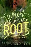 When Seeds Take Root (Everleaf #3.5) by Constance Burris