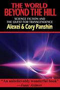 The World Beyond the Hill: Science Fiction and the Quest for Transcendence by Alexei Panshin