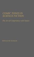Comic Tones in Science Fiction: The Art of Compromise with Nature (Contributions to the Study of Science Fiction and Fantasy #2) by Donald M. Hassler