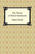 The Theory of Moral Sentiments by Adam Smith