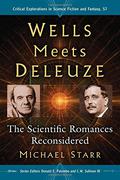 Wells Meets Deleuze: The Scientific Romances Reconsidered (Critical Explorations in Science Fiction and Fantasy #57) by Michael Starr