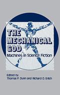 The Mechanical God: Machines in Science Fiction (Contributions to the Study of Science Fiction and Fantasy #1) by Thomas P. Dunn