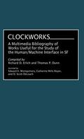 Clockworks: A Multimedia Bibliography of Works Useful for the Study of the Human/Machine Interface in SF by Richard D. Erlich