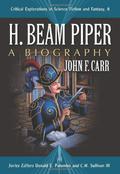 H. Beam Piper: A Biography (Critical Explorations in Science Fiction and Fantasy #8) by John F. Carr