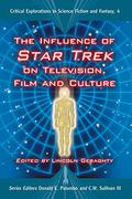 The Influence of Star Trek on Television, Film and Culture (Critical Explorations in Science Fiction and Fantasy #4) by Lincoln Geraghty