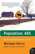 Population: 485- Meeting Your Neighbors One Siren at a Time  (P.S.) by Michael Perry