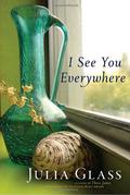 I See You Everywhere by Julia Glass