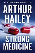 Strong Medicine by Arthur Hailey