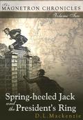 Spring-heeled Jack and the President's Ring (The Magnetron Chronicles #2) by D.L. Mackenzie