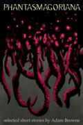 Phantasmagoriana by Adam Browne