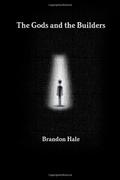 The Gods and the Builders by Brandon Hale