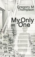 My Only One by Gregory M. Thompson