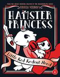 Hamster Princess: Little Red Rodent Hood (Hamster Princess #6) by Ursula Vernon