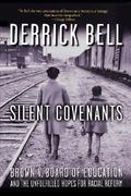 Silent Covenants: Brown v. Board of Education and the Unfulfilled Hopes for Racial Reform by Derrick A. Bell
