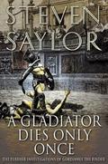 A Gladiator Dies Only Once by Steven Saylor