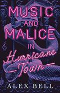 Music and Malice in Hurricane Town by Alex Bell