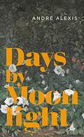 Days by Moonlight (Quincunx #5) by André Alexis