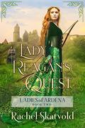 Lady Reagan's Quest (Ladies of Ardena #2) by Rachel Skatvold