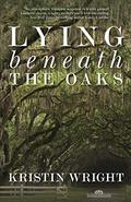Lying Beneath the Oaks by Kristin Wright