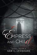 Empress and Child (Rage #2) by Sam C. Leonhard