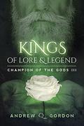 Kings of Lore and Legend (Champion of the Gods #3) by Andrew Q. Gordon