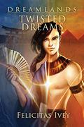 Twisted Dreams (Dreamlands #4) by Felicitas Ivey