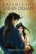 Uneasy Dreams (Dreamlands #3) by Felicitas Ivey