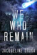 We Who Remain by Jacqueline Druga