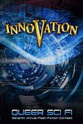 Innovation: Queer Sci Fi Seventh Annual Flash Fiction Contest by J. Scott Coatsworth