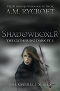 Shadowboxer: The Gathering Dark Pt. 1 (Cathell #4) by A.M. Rycroft