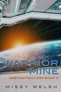 Warrior Mine (Destination Lost #3) by Missy Welsh