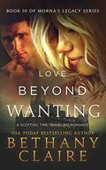 Love Beyond Wanting (Morna's Legacy #10) by Bethany Claire