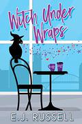 Witch Under Wraps by E.J. Russell