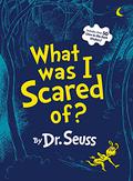What Was I Scared Of?: A Glow-in-the Dark Encounter by Dr. Seuss