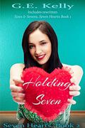 Holding Seven (Seven Hearts #2) by G.E. Kelly