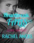 Love Me Not: A Dark RH NA/YA Bully Romance (Heartbreak Falls #5) by Rachel Angel