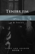 Tenebrism (Light and Shadow #1) by A.D. Truax