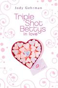 Triple Shot Bettys in Love by Jody Gehrman