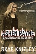 Ashen Rayne (Shadowlands #1) by Skye Knizley