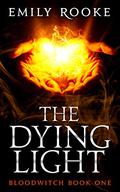 The Dying Light (Bloodwitch #1) by Lily Heron (Lily Rooke/Emily Rooke)