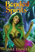 Bonded Spirits (Bonded Spirits #1) by Jake Daniel