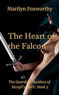 The Heart of the Falcon (The Guardian Maidens #3) by Marilyn Foxworthy